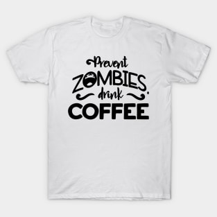 Halloween Prevent zombies, drink coffee T-Shirt